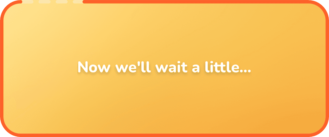 An in-chat banner reading: now we'll wait a little